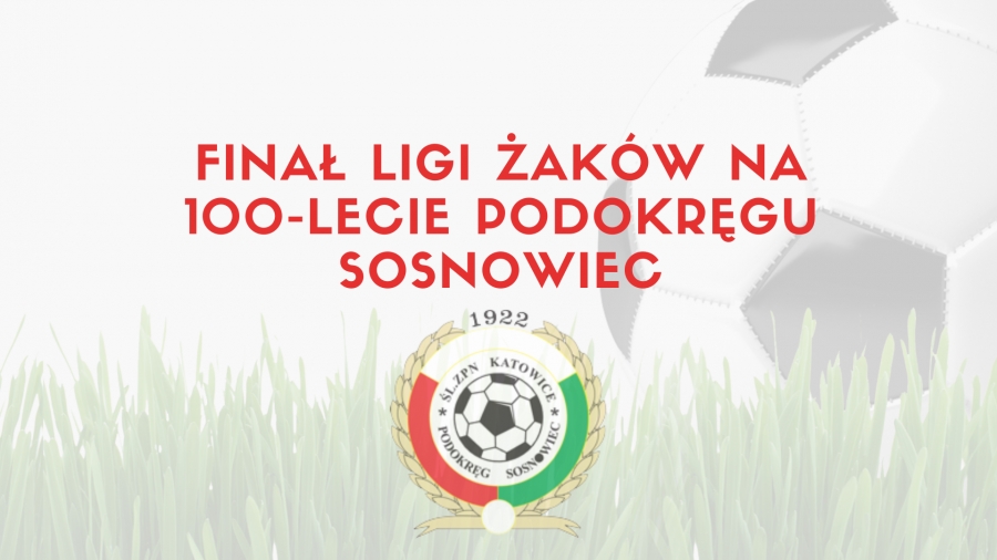 Finał Ligi Żaków na 100-lecie Podokręgu Sosnowiec