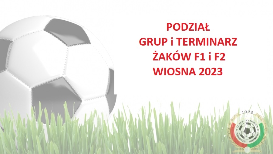 PODZIAŁ GRUP-TERMINARZE LIGI ŻAKÓW F1 i F2 WIOSNA 2023